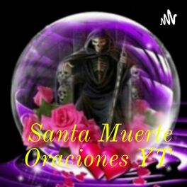 Escuchar el podcast Santa Muerte Oraciones YT | Deezer
