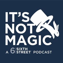 Show cover of It's Not Magic, a Sixth Street podcast