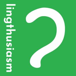 Show cover of Lingthusiasm - A podcast that's enthusiastic about linguistics