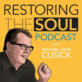 Show cover of Restoring the Soul with Michael John Cusick