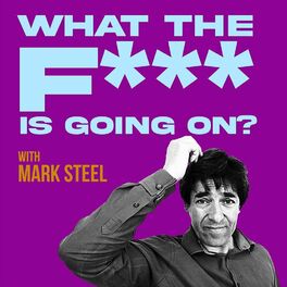 Show cover of What The F*** Is Going On? with Mark Steel