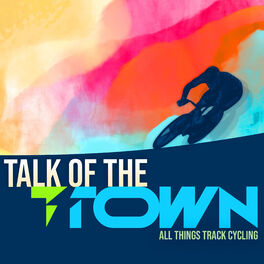 Show cover of Talk of the T-Town - All Things Track Cycling