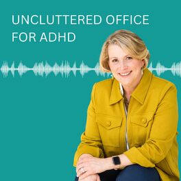 Show cover of Uncluttered Office for ADHD Podcast