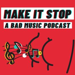 Show cover of Make it Stop: A Bad Music Podcast