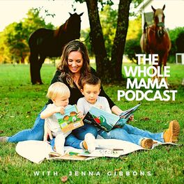 Show cover of The Whole Mama - A Podcast with Jenna Gibbons