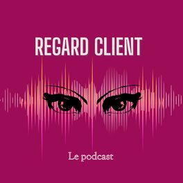 Show cover of Regard Client: le podcast