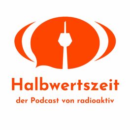 Show cover of Halbwertszeit – der Podcast von radioaktiv