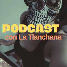 Show cover of Podcast con La Tlanchana