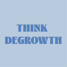 Show cover of Think Degrowth (Penser la Décroissance)
