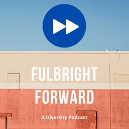 Show cover of Fulbright Forward - A Diversity Podcast