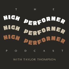 Show cover of High Performer Podcast with Taylor Thompson