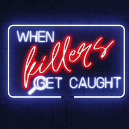 Show cover of When Killers Get Caught: A True Crime Podcast