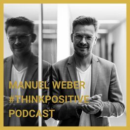 Show cover of #thinkpositive Podcast mit Manuel Weber
