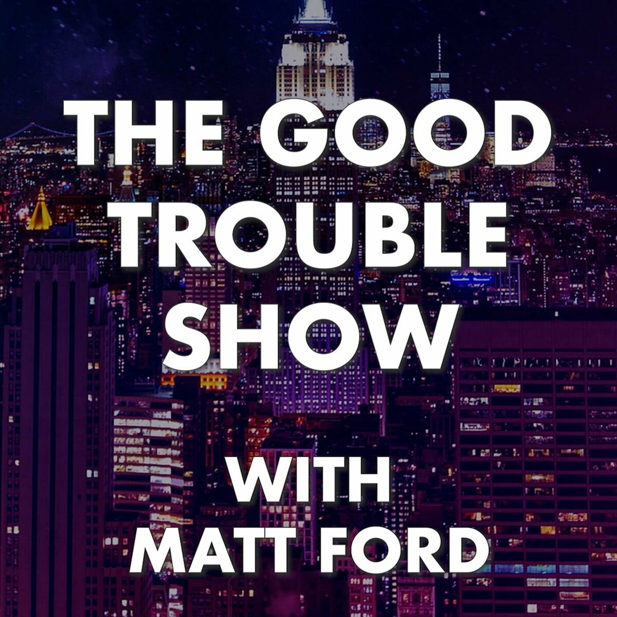 Listen to The Good Trouble Show with Matt Ford podcast | Deezer