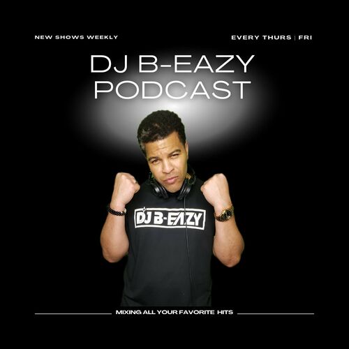 Listen to DJ B-EAZY PODCAST! podcast | Deezer