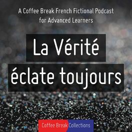 Show cover of La Vérité éclate toujours - Advanced audio drama from Coffee Break French