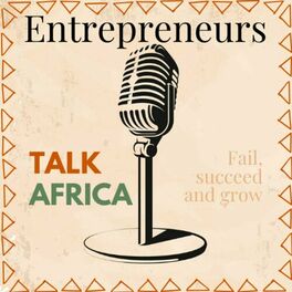 Show cover of Entrepreneurs Talk Africa: Uncovering the Stories of Africa's Rising Business Stars