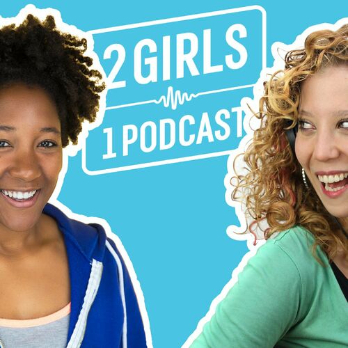 Listen to 2 GIRLS 1 PODCAST podcast | Deezer