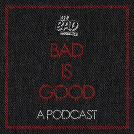 Show cover of Bad Is Good: A Podcast