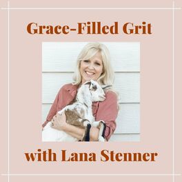 Show cover of Grace-Filled Grit with Lana Stenner