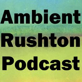 Show cover of Ambient Rushton Podcast