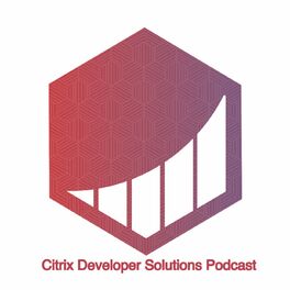 Show cover of Citrix Developer Solutions Podcast