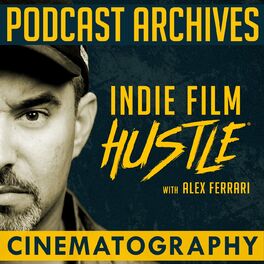 Show cover of Indie Film Hustle® Podcast Archives: Cinematography