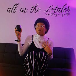 Show cover of All in the D-tales (adulting is ghetto)