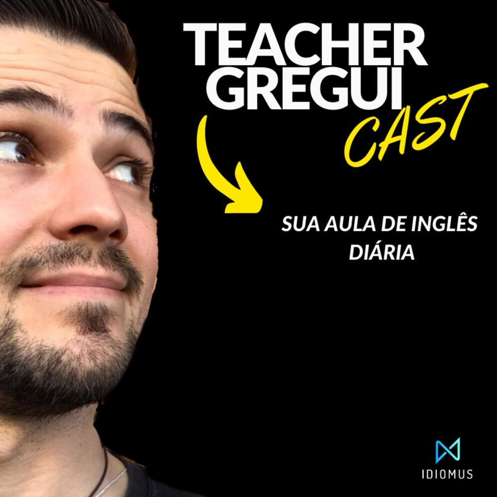 Podcast TeacherGreguiCast - Sua Aula de Inglês Diária