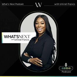 Show cover of What's Next Podcast with Umindi Francis