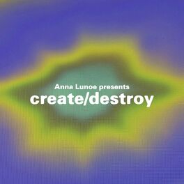 Show cover of Anna Lunoe Presents: Create / Destroy