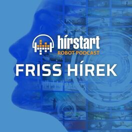 Show cover of Hírstart robot podcast - Friss hírek