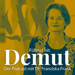 Show cover of Führen mit Demut – Der Podcast mit Dr. Franziska Frank
