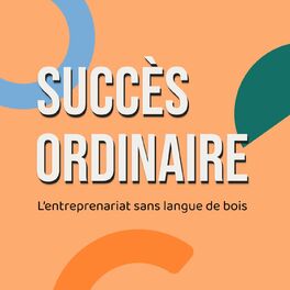 Show cover of Succès Ordinaire | L'entreprenariat sans langue de bois
