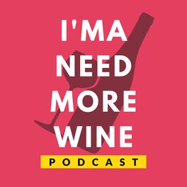 Show cover of I'ma Need More Wine Podcast