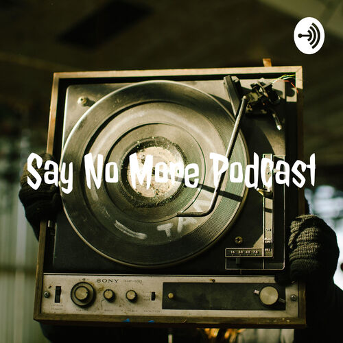 Listen to Say No More Podcast podcast | Deezer