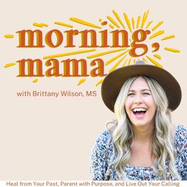 Show cover of MORNING, MAMA | Heal From the Past, Parent with Purpose, and Live Out Your Calling - Mental Health, Biblical Parenting, Christian Mindset, Christian Moms, Spiritual Growth