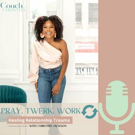 Show cover of Pray, Twerk, Work, Repeat: Healing Relationship Trauma w/Christian Jackson