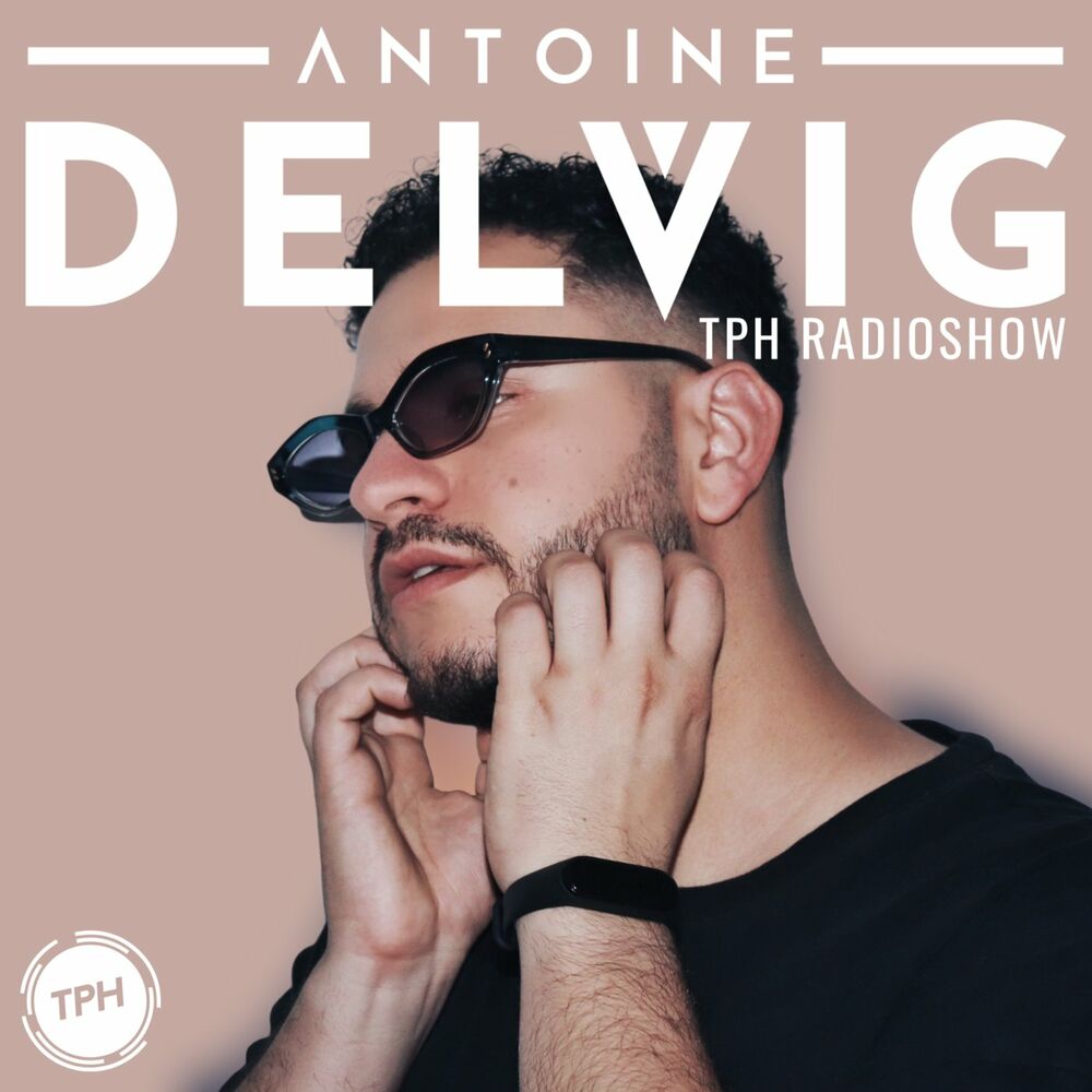 Listen to ANTOINE DELVIG - TPH RADIO podcast | Deezer