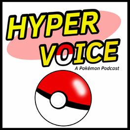 Show cover of Hyper Voice: A Pokemon Podcast