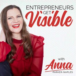 Show cover of Entrepreneurs Get Visible with Anna Parker-Naples