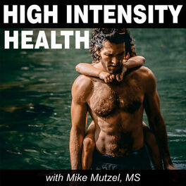 Show cover of High Intensity Health with Mike Mutzel, MS