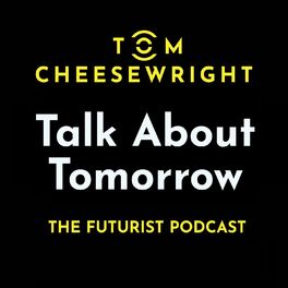 Show cover of Tom Cheesewright: Talk About Tomorrow
