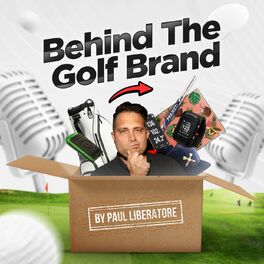 Show cover of Behind the Golf Brand Podcast with Paul Liberatore