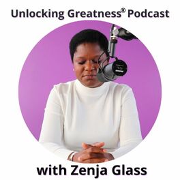 Show cover of Unlocking Greatness Podcast with Zenja Glass
