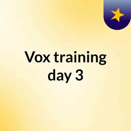 Show cover of Vox training day 3