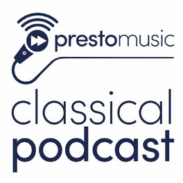 Show cover of Presto Music Classical Podcast