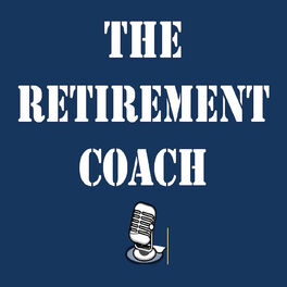 Show cover of The Retirement Coach Podcast