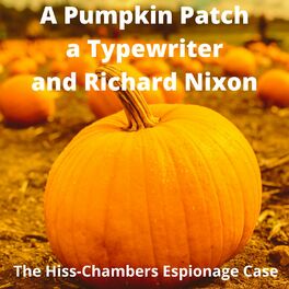 Show cover of A Pumpkin Patch, a Typewriter, and Richard Nixon: The Hiss-Chambers Espionage Case