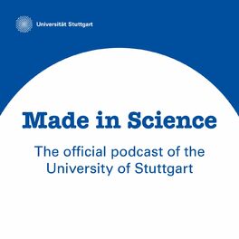 Show cover of Made in Science – The official podcast of the University of Stuttgart